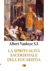 La spiritualità sacerdotale dell'eucarestia - Albert Vanhoye - copertina