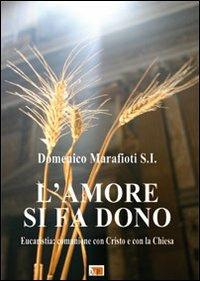 L' amore si fa dono. Eucaristia: comunione con Cristo e con la Chiesa - Domenico Marafioti - copertina