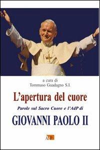 L' apertura del cuore. Parole sul Sacro Cuore e l'AdP di Giovanni Paolo II - copertina