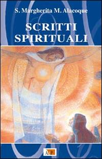 Scritti spirituali. Nuova ediz. - Alacoque Margherita Maria (santa) - copertina