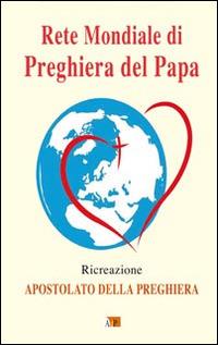 Rete mondiale di preghiera del papa. Ricreazione. Apostolato della preghiera - copertina