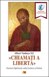 «Chiamati a libertà». Esercizi spirituali sulla Lettera ai Galati - Albert Vanhoye - copertina