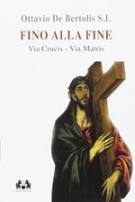 Fino alla fine. Via Crucis. Via Matris