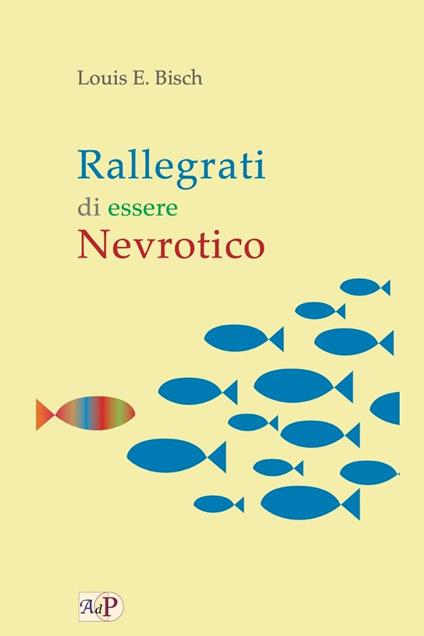 Rallegrati di essere nevrotico - Louis E. Bisch - copertina