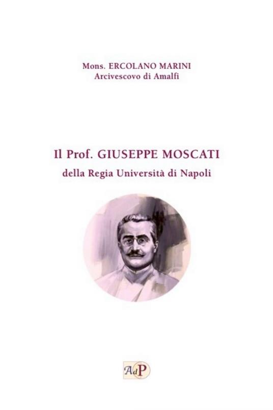 Il prof Giuseppe Moscati della Regia Università di Napoli - Ercolano (Mons.) Marini - copertina