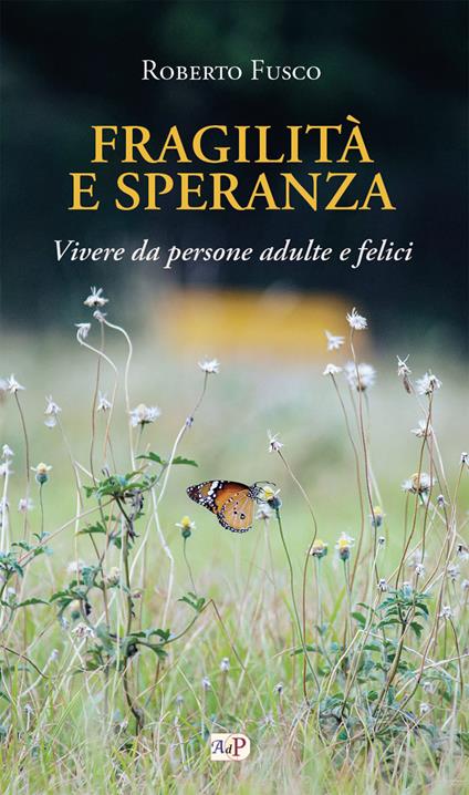 Fragilità e speranza. Vivere da persone adulte e felici - Roberto Fusco - copertina