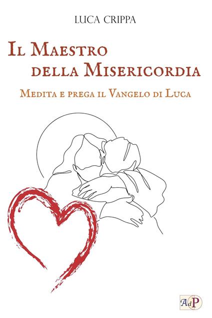 Il maestro della misericordia. Medita e prega il Vangelo di Luca - Luca Crippa - copertina