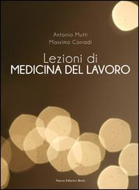 Lezioni di medicina del lavoro - Antonio Mutti,Massimo Corradi - copertina