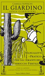 Il giardino (senza giardiniere). Manualetto pratico per gli amanti del terriccio fertile