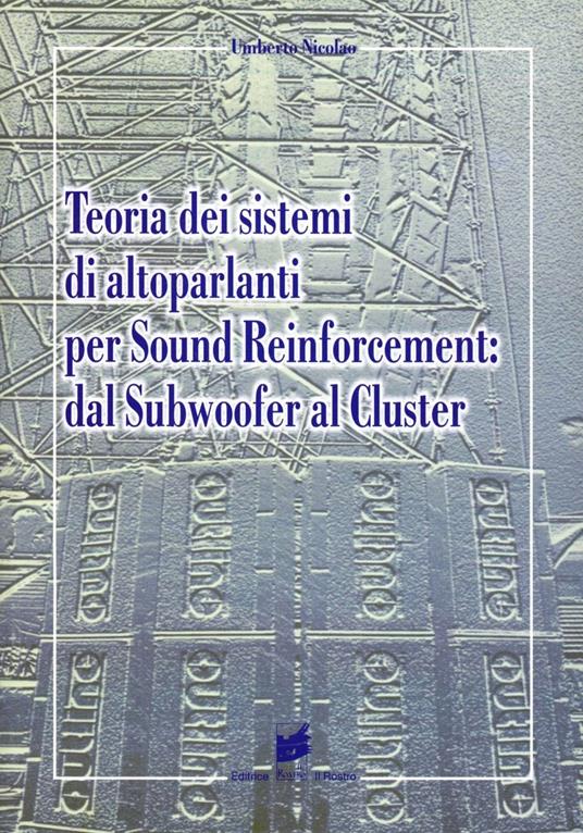 Teoria dei sistemi di altoparlanti per sound reinforcement: dal subwoofer al cluster - Umberto Nicolao - copertina