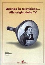 Quando la televisione... Alle origini della TV