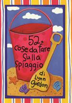 52 cose da fare in spiaggia. Ediz. illustrata