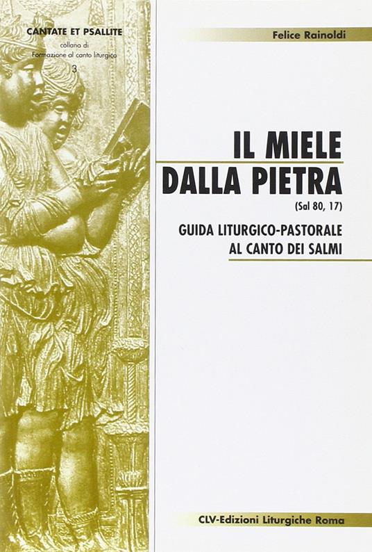 Il miele dalla pietra (Sal 80,17). Guida liturgico-pastorale al canto dei salmi - Felice Rainoldi - copertina