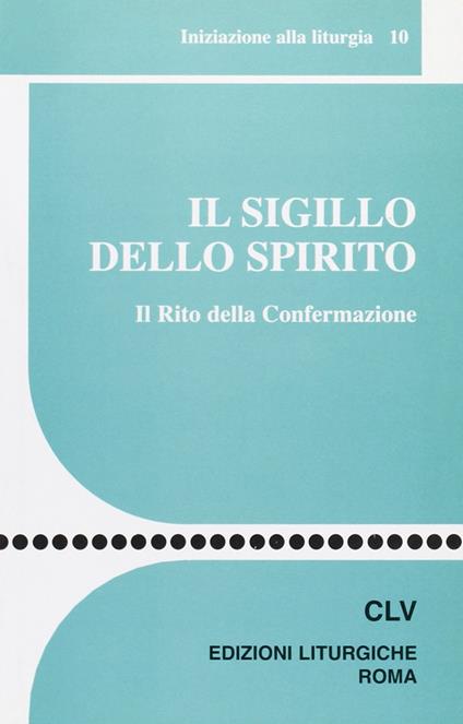 Il sigillo dello Spirito. Il rito della confermazione - copertina