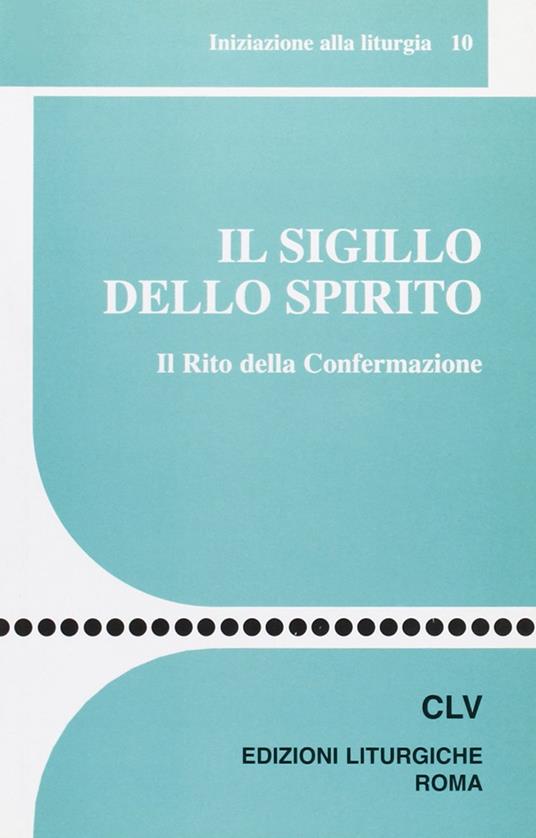 Il sigillo dello Spirito. Il rito della confermazione - copertina