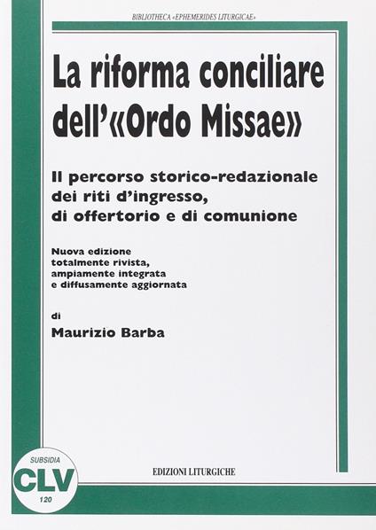 La riforma conciliare dell'«Ordo missae». Il percorso storico-redazionale dei riti d'ingresso, di offertorio e di comunione - Maurizio Barba - copertina