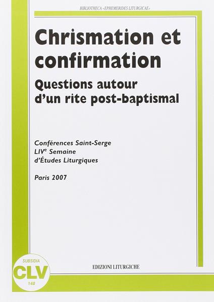 Chrismation et confirmation. Question autor d'un rite post-baptismal. Conferences Saint Serge. Live semaine d'etudes liturgiques. (Parigi, 25-28 agosto 2007) - copertina
