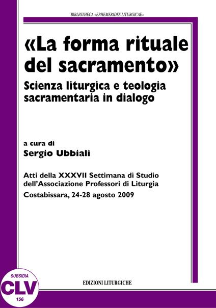 «La forma rituale del sacramento». Scienza liturgica e teologia sacramentaria del dialogo - copertina
