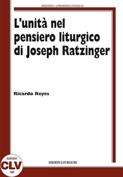 L'unità nel pensiero liturgico di Joseph Ratzinger - Ricardo Reyes Castillo - copertina