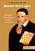 Quando dire è agire. Principi vincenziani di vita e d'azione