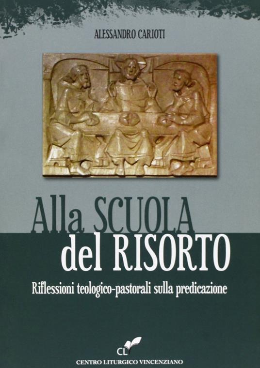 Alla scuola del risorto. Riflessioni teologico-pastorali sulla predicazione - Alessandro Carioti - copertina