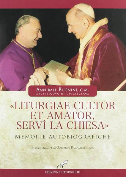 «Liturgiae cultor et amator, servì la Chiesa». Memorie autobiografiche - Annibale Bugnini - copertina