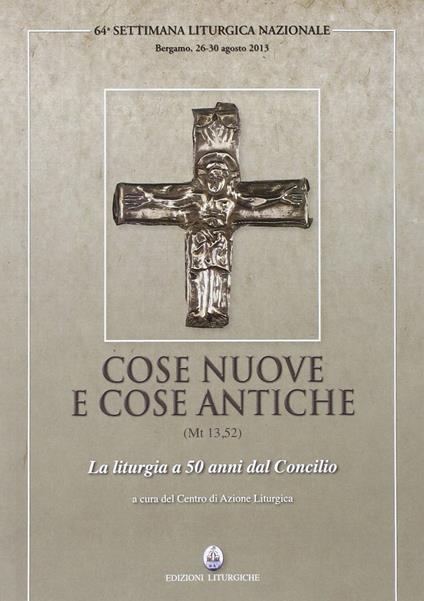 Cose nuove e cose antiche (Mt 13,52). La liturgia a 50 anni dal Concilio - copertina