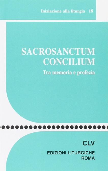 Sacrosanctum Concilium. Tra memoria e profezia - copertina