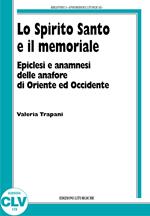 Lo Spirito Santo e il memoriale. Epiclesi e anamnesi nelle anafore di Oriente e Occidente