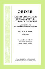 Order for the celebration of Mass and the Liturgy of the Hours according to the Roman General Calendar. Liturgical Year 2018-2019. In accordance with the third typical edition of the Roman Missal
