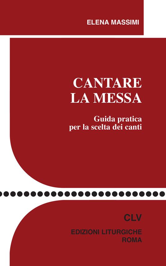 Cantare la Messa. Guida pratica per la scelta dei canti - Elena Massimi - copertina