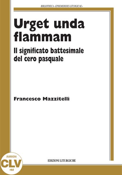 Urget unda flammam. Il significato battesimale del cero pasquale - Francesco Mazzitelli - copertina