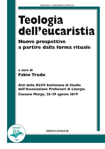 Teologia dell'eucaristia. Nuove prospettive a partire dalla forma rituale - copertina