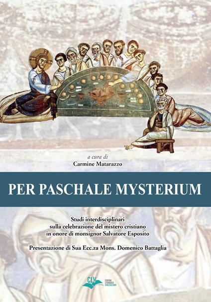 Per paschale mysterium. Studi interdisciplinari sulla celebrazione del mistero cristiano in onore di mons. Salvatore Esposito - copertina