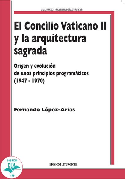 El Concilio Vaticano II y la arquitectura sagrada. Origen y evolución de unos principios programáticos (1947-1970) - Arias Fernando López - copertina