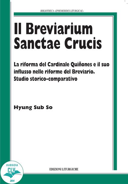 Il breviarium Sanctae Crucis. La riforma del Cardinale Quiñones e il suo influsso nelle riforme del Breviario. Studio storico-comparativo - Hyung Sub So - copertina