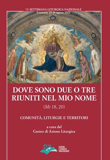 Dove sono due o tre riuniti nel mio nome (Mt 18, 20). Comunità, liturgie e territori - copertina
