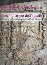 Roma archeologica. 18°-19° itinerario. Sotto il segno dell'aquila - Anna M. Liberati Silverio,Enrico Silverio - copertina