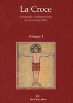 La Croce. Iconografia e interpretazione (secoli I-inizio XVI). Vol. 1: Dal mondo pagano al cristianesimo. Croce e iconografia nel periodo patristico.