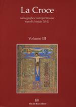 La Croce. Iconografia e interpretazione (secoli I-inizio XVI). Vol. 3: La Croce nella liturgia. La Croce nell'arte e nella letteratura del medioevo.
