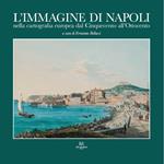 L' immagine di Napoli nella cartografia europea dal Cinquecento all'Ottocento. Ediz. italiana e inglese