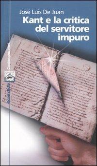 Kant e la critica del servitore impuro - José L. De Juan - copertina