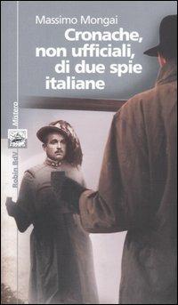 Cronache, non ufficiali, di due spie italiane - Massimo Mongai - copertina