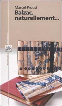 Balzac, naturellement... Con testo francese a fronte - Marcel Proust - copertina