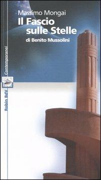 «Il Fascio sulle Stelle» di Benito Mussolini - Massimo Mongai - copertina