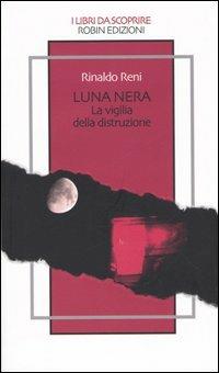 Luna nera. La vigilia della distruzione - Rinaldo Reni - copertina