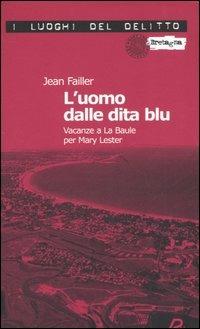 L'uomo dalle dita blu. Vacanze a La Baule per Mary Lester. Le inchieste di Mary Lester. Vol. 7 - Jean Failler - copertina