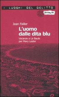 L' uomo dalle dita blu. Vacanze a La Baule per Mary Lester. Le inchieste di Mary Lester. Vol. 7 - Jean Failler - copertina