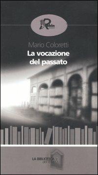 La vocazione del passato - Mario Coloretti - copertina