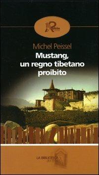 Mustang, un regno tibetano proibito - Michel Peissel - copertina